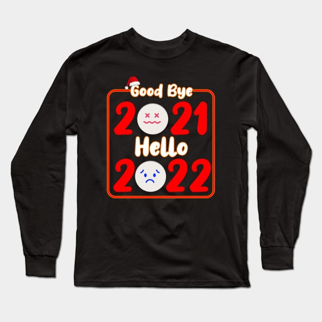 Goodbye 2021 Hello 2022, New Year, 2022, New Year Gift, Happy New Year, Happy New Year Party Long Sleeve T-Shirt by ArkiLart Design